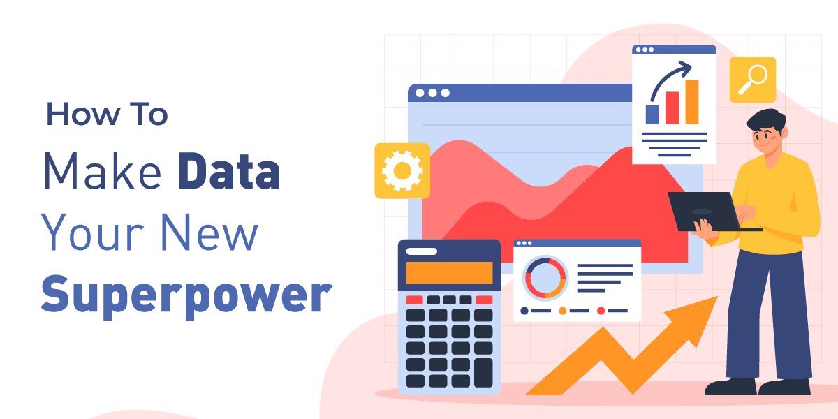 How To Make Data Your New Superpower